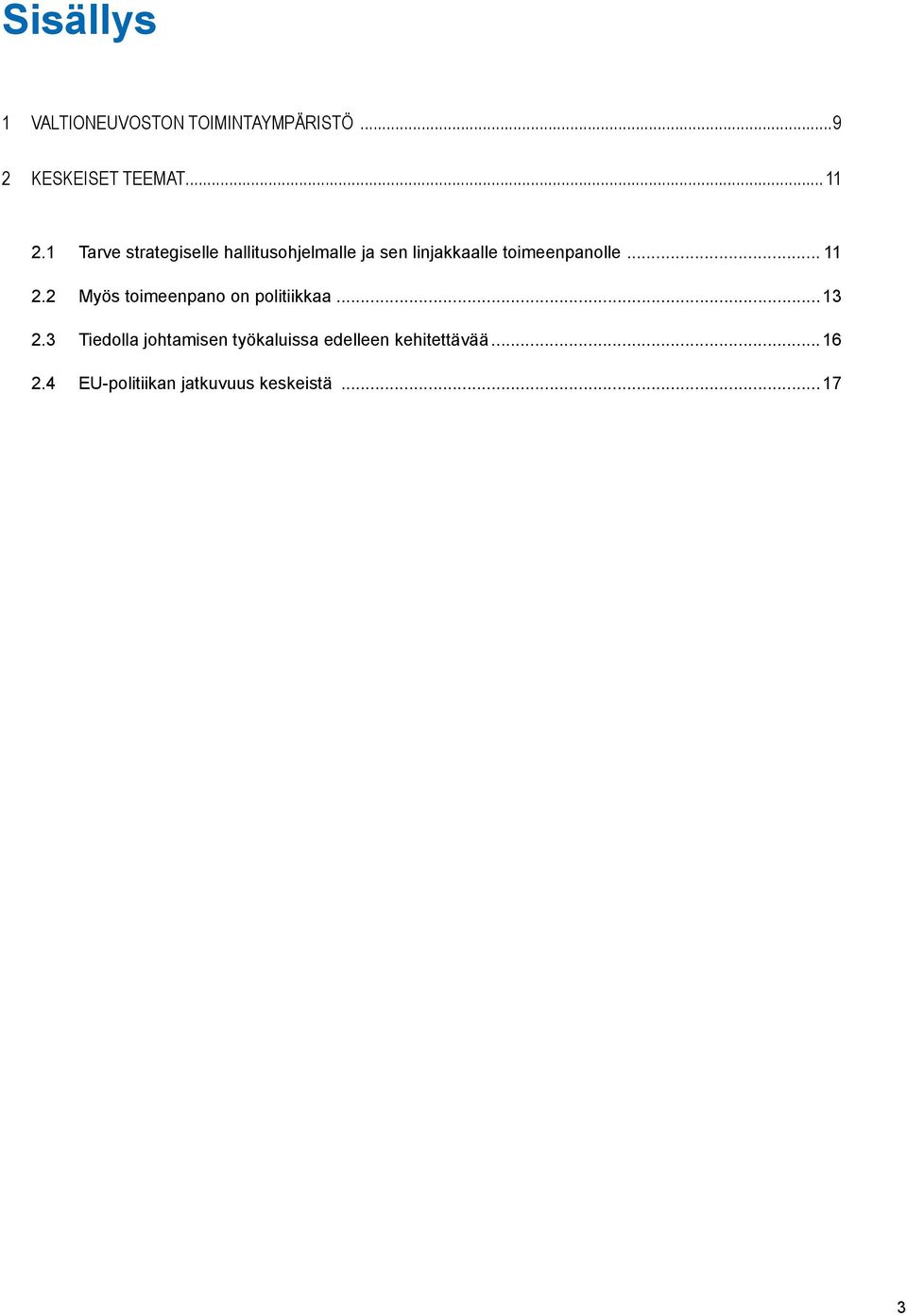 .. 11 2.2 Myös toimeenpano on politiikkaa...13 2.