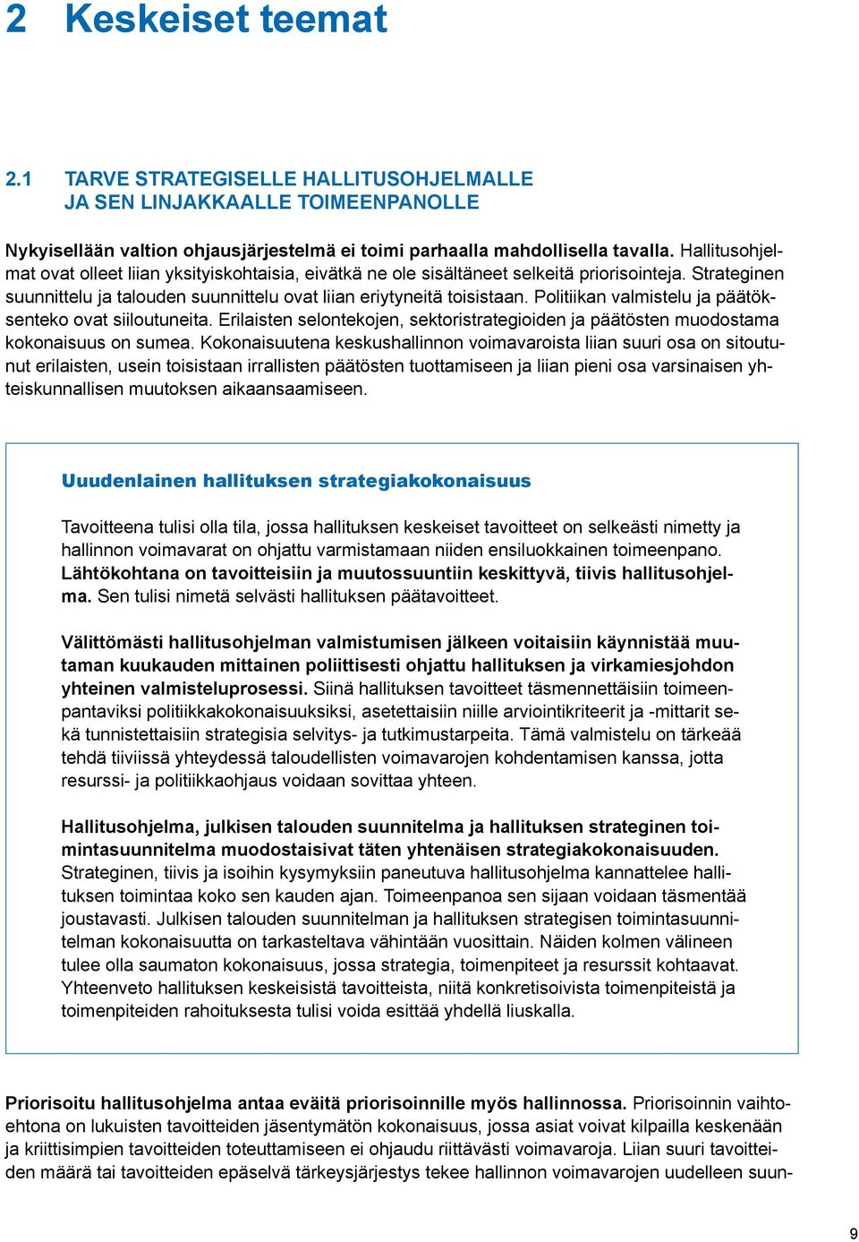 Politiikan valmistelu ja päätöksenteko ovat siiloutuneita. Erilaisten selontekojen, sektoristrategioiden ja päätösten muodostama kokonaisuus on sumea.