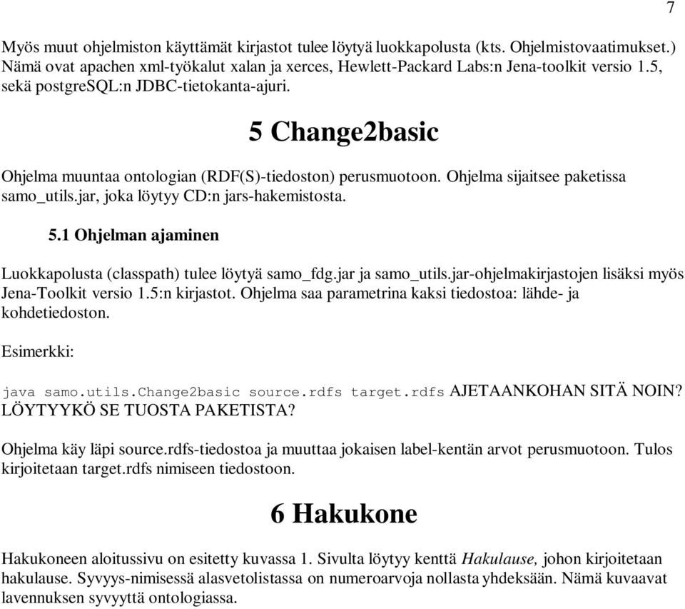 5.1 Ohjelman ajaminen Luokkapolusta (classpath) tulee löytyä samo_fdg.jar ja samo_utils.jar-ohjelmakirjastojen lisäksi myös Jena-Toolkit versio 1.5:n kirjastot.