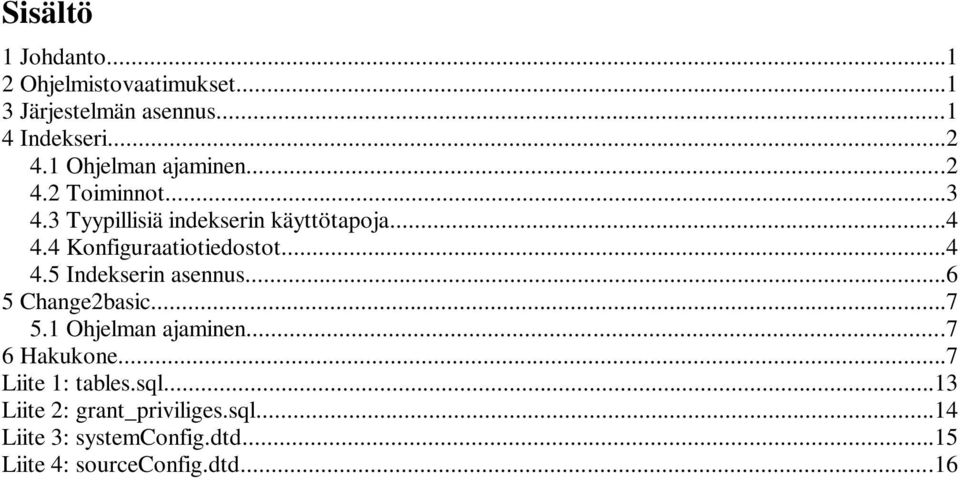 4 Konfiguraatiotiedostot...4 4.5 Indekserin asennus...6 5 Change2basic...7 5.1 Ohjelman ajaminen.