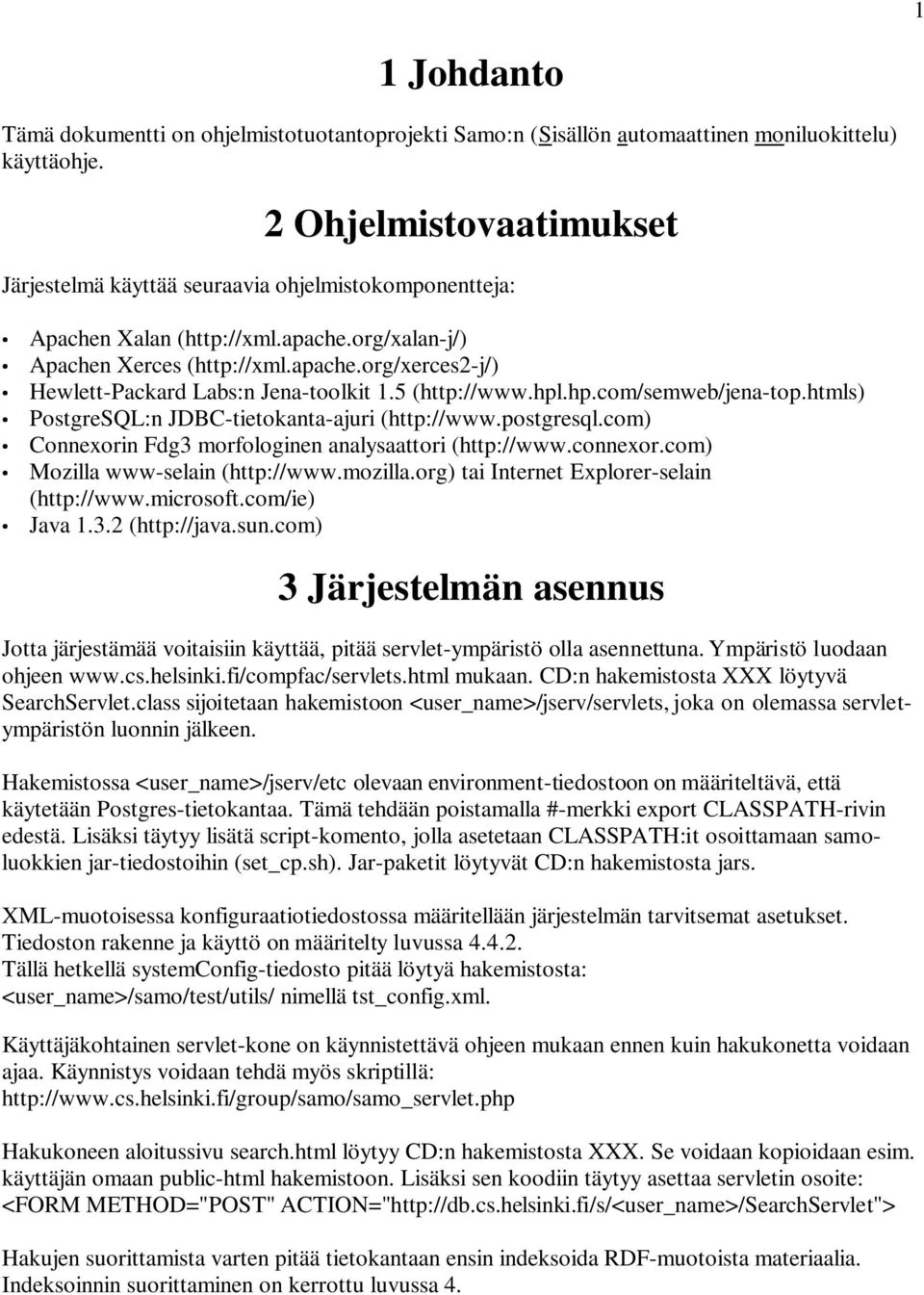 5 (http://www.hpl.hp.com/semweb/jena-top.htmls) PostgreSQL:n JDBC-tietokanta-ajuri (http://www.postgresql.com) Connexorin Fdg3 morfologinen analysaattori (http://www.connexor.