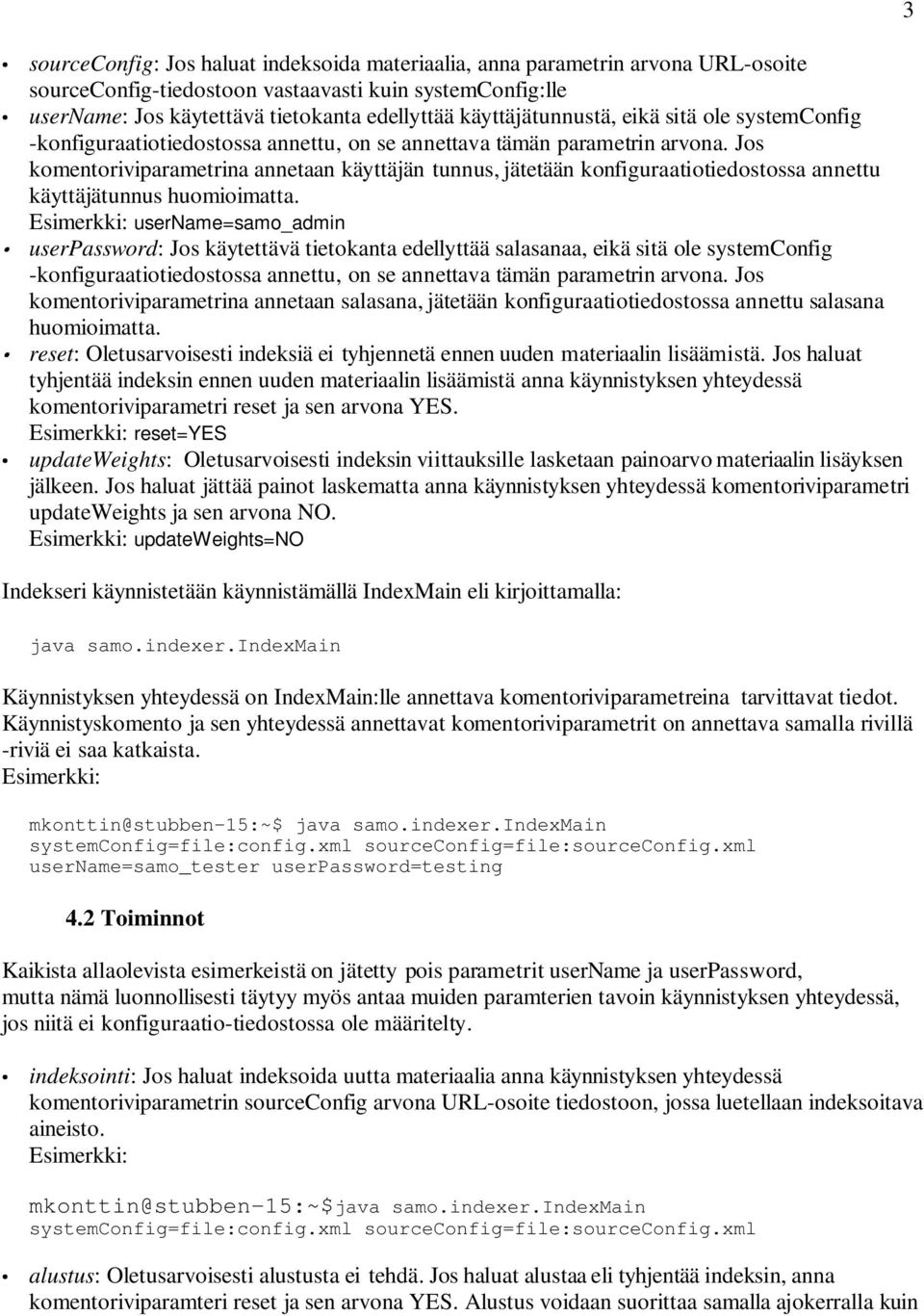 Jos komentoriviparametrina annetaan käyttäjän tunnus, jätetään konfiguraatiotiedostossa annettu käyttäjätunnus huomioimatta.