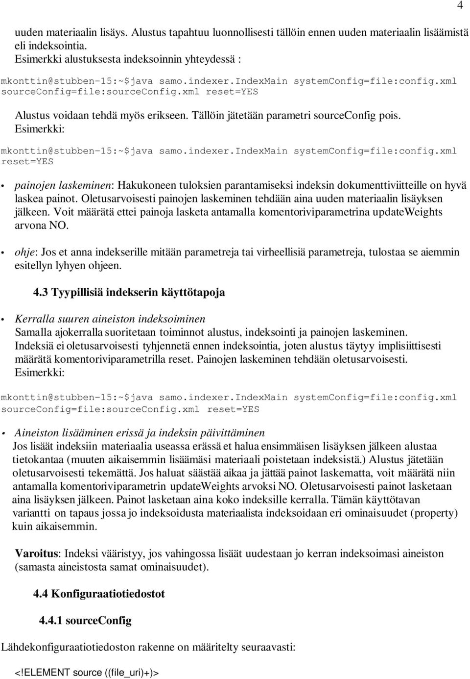 Esimerkki: mkonttin@stubben-15:~$java samo.indexer.indexmain systemconfig=file:config.