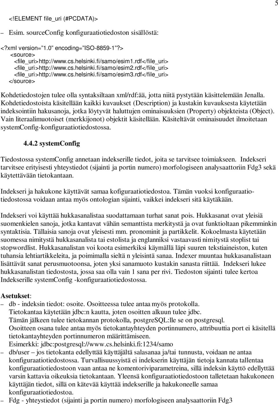 rdf</file_uri> </source> Kohdetiedostojen tulee olla syntaksiltaan xml/rdf:ää, jotta niitä pystytään käsittelemään Jenalla.