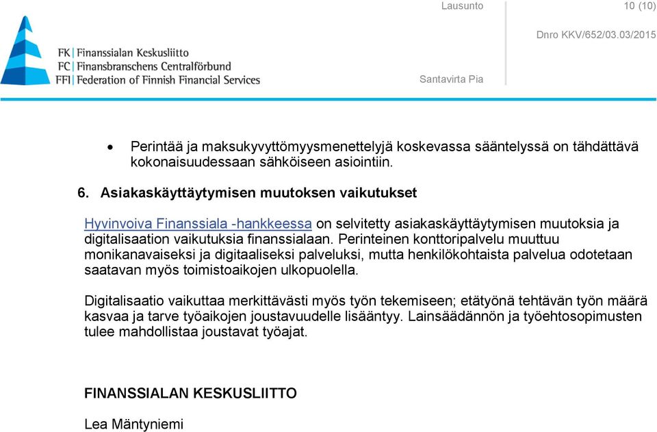 Perinteinen konttoripalvelu muuttuu monikanavaiseksi ja digitaaliseksi palveluksi, mutta henkilökohtaista palvelua odotetaan saatavan myös toimistoaikojen ulkopuolella.