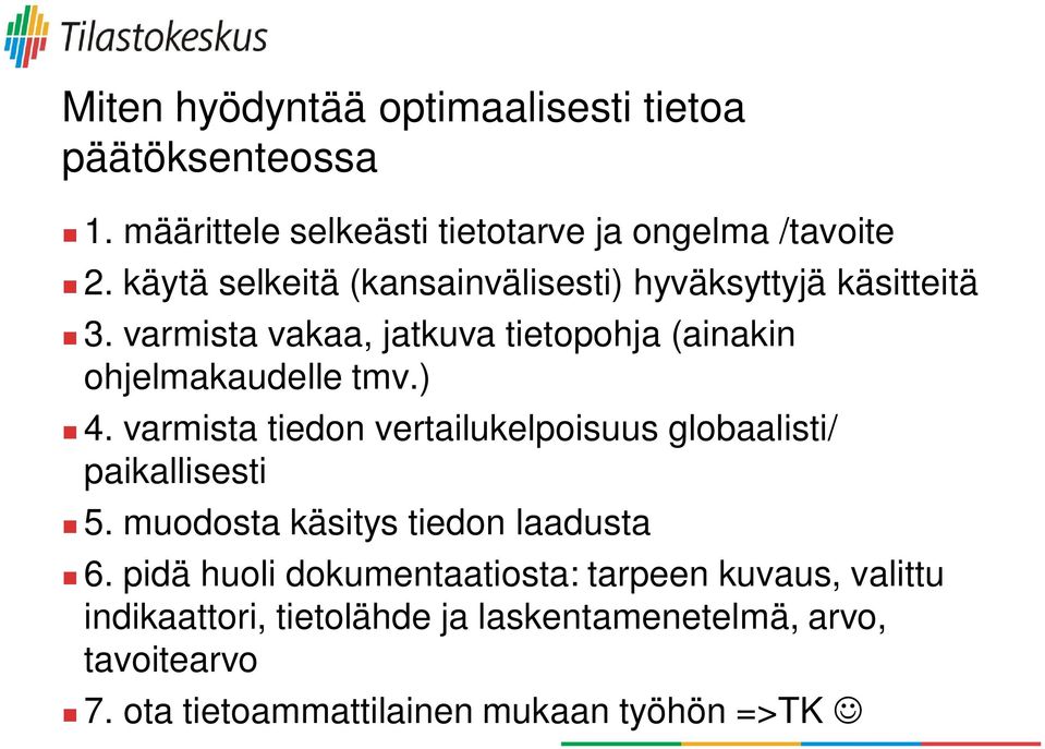 ) 4. varmista tiedon vertailukelpoisuus globaalisti/ paikallisesti 5. muodosta käsitys tiedon laadusta 6.