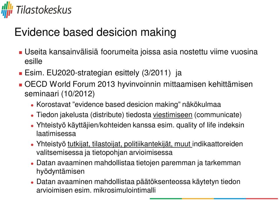 jakelusta (distribute) tiedosta viestimiseen (communicate) Yhteistyö käyttäjien/kohteiden kanssa esim.