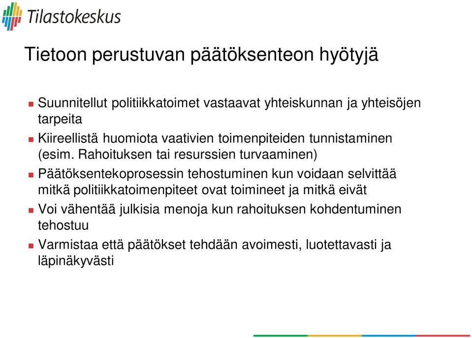 Rahoituksen tai resurssien turvaaminen) Päätöksentekoprosessin tehostuminen kun voidaan selvittää mitkä