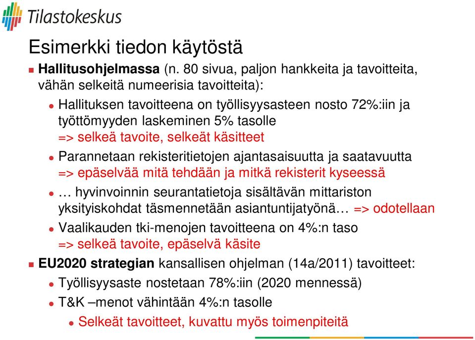 tavoite, selkeät käsitteet Parannetaan rekisteritietojen ajantasaisuutta ja saatavuutta => epäselvää mitä tehdään ja mitkä rekisterit kyseessä hyvinvoinnin seurantatietoja sisältävän