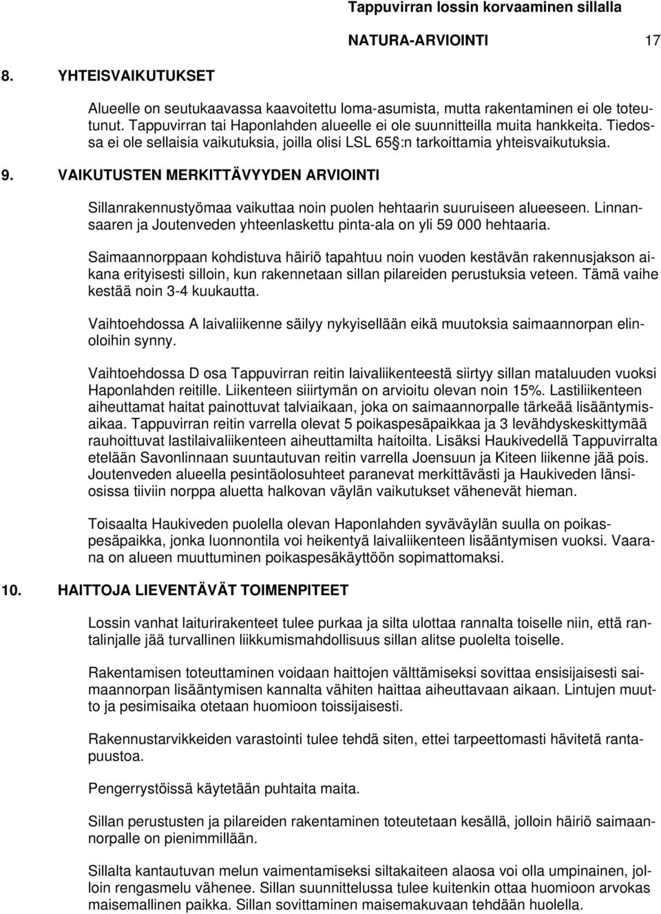 VAIKUTUSTEN MERKITTÄVYYDEN ARVIOINTI Sillanrakennustyömaa vaikuttaa noin puolen hehtaarin suuruiseen alueeseen. Linnansaaren ja Joutenveden yhteenlaskettu pinta-ala on yli 59 000 hehtaaria.