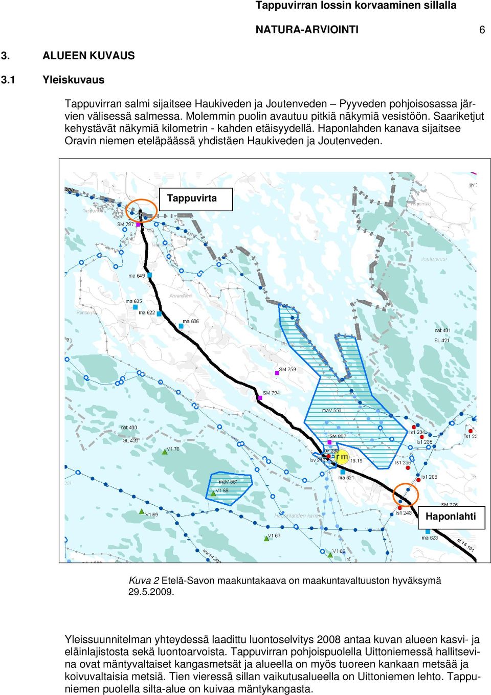 Haponlahden kanava sijaitsee Oravin niemen eteläpäässä yhdistäen Haukiveden ja Joutenveden. Tappuvirta Haponlahti Kuva 2 Etelä-Savon maakuntakaava on maakuntavaltuuston hyväksymä 29.5.2009.