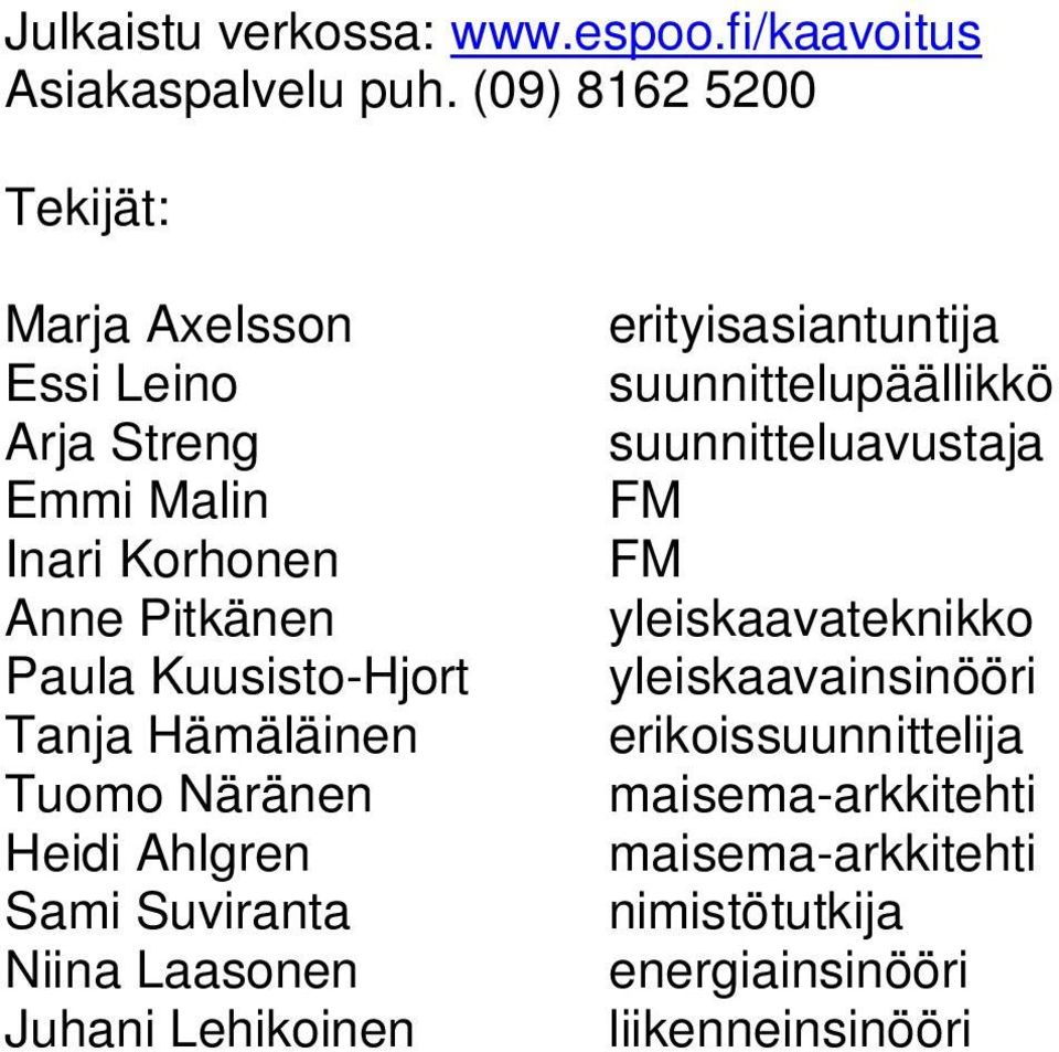 Tanja Hämäläinen Tuomo Näränen Heidi Ahlgren Sami Suviranta Niina Laasonen Juhani Lehikoinen erityisasiantuntija