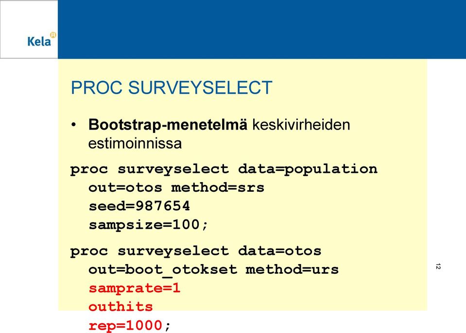 method=srs seed=987654 sampsize=100; proc surveyselect
