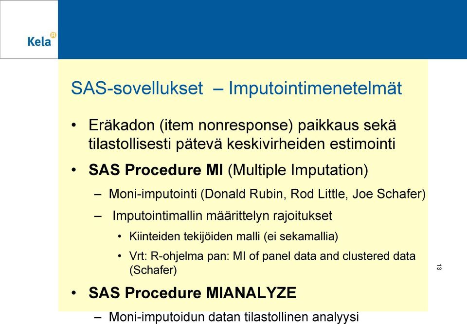 Schafer) Imputointimallin määrittelyn rajoitukset Kiinteiden tekijöiden malli (ei sekamallia) Vrt: R-ohjelma