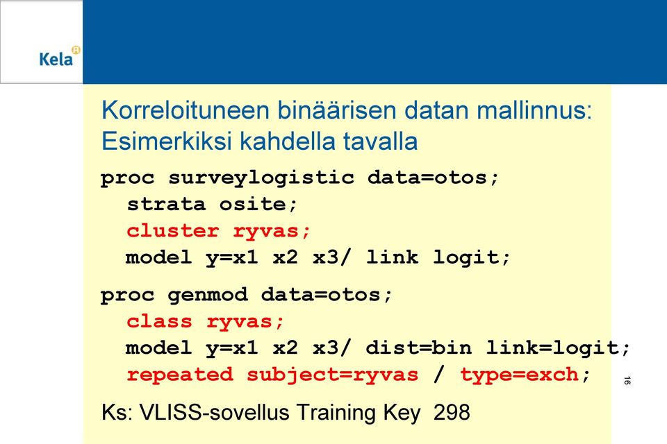 logit; proc genmod data=otos; class ryvas; model y=x1 x2 x3/ dist=bin