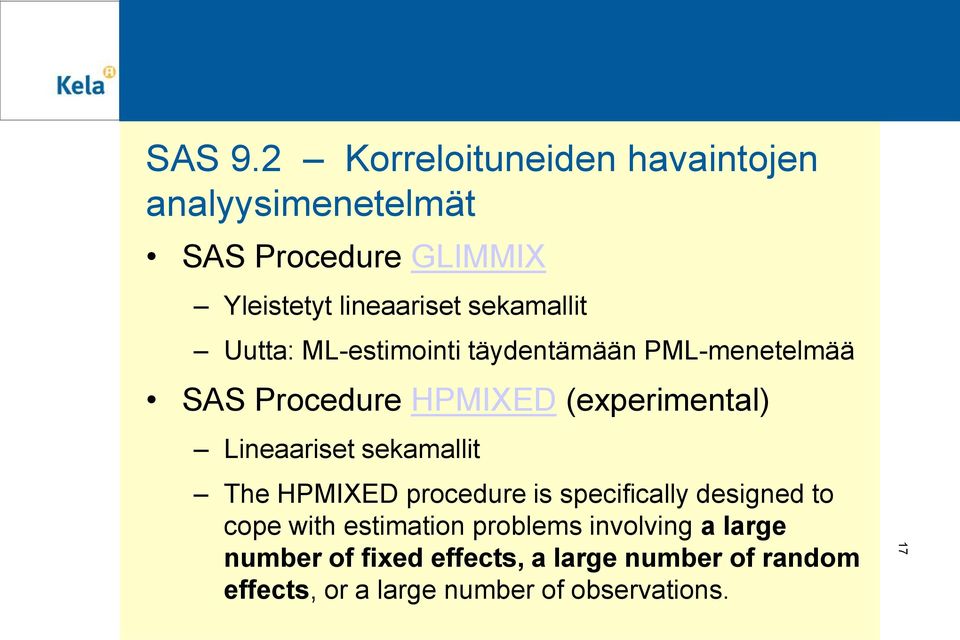 sekamallit Uutta: ML-estimointi täydentämään PML-menetelmää SAS Procedure HPMIXED (experimental)
