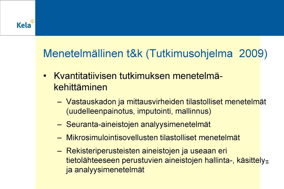 Seuranta-aineistojen analyysimenetelmät Mikrosimulointisovellusten tilastolliset menetelmät