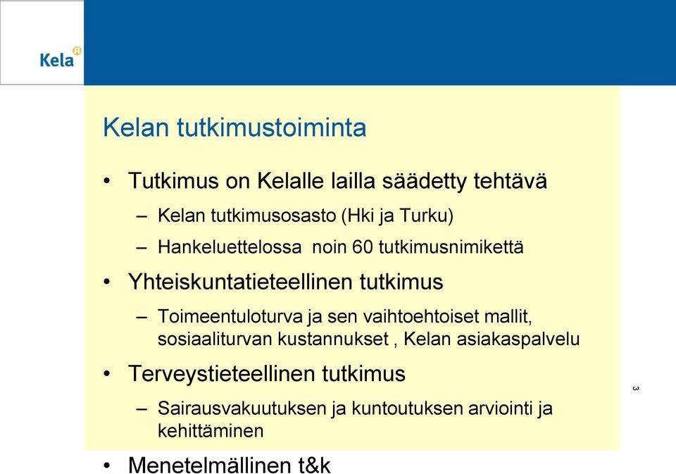 Toimeentuloturva ja sen vaihtoehtoiset mallit, sosiaaliturvan kustannukset, Kelan asiakaspalvelu