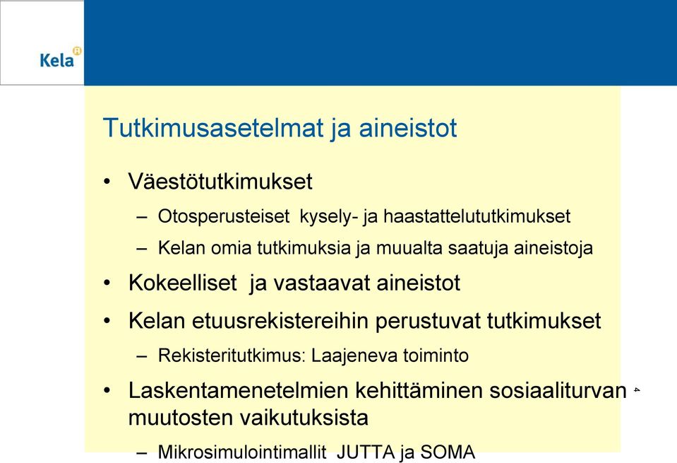vastaavat aineistot Kelan etuusrekistereihin perustuvat tutkimukset Rekisteritutkimus: