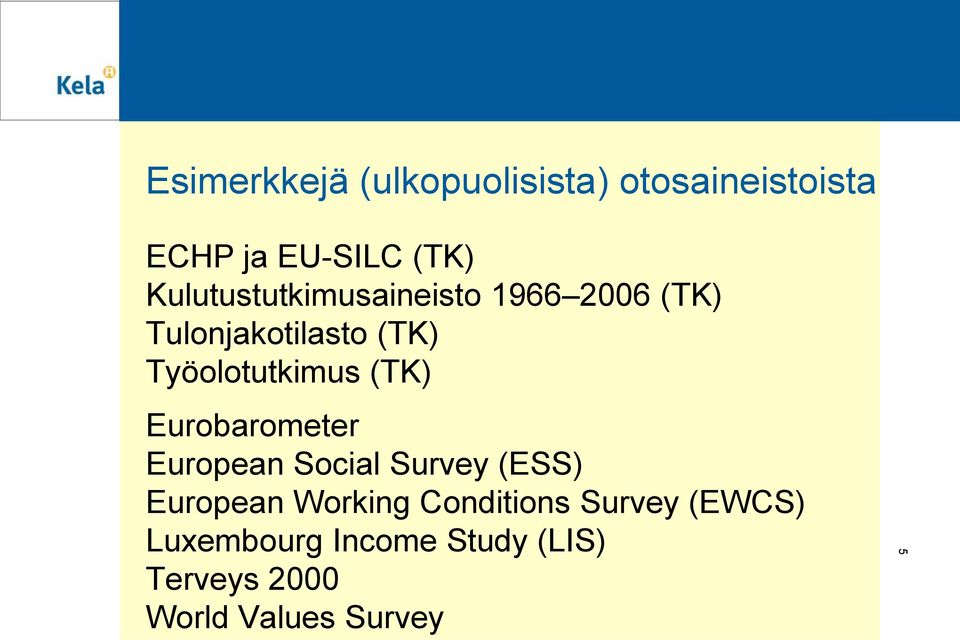 Työolotutkimus (TK) Eurobarometer European Social Survey (ESS) European