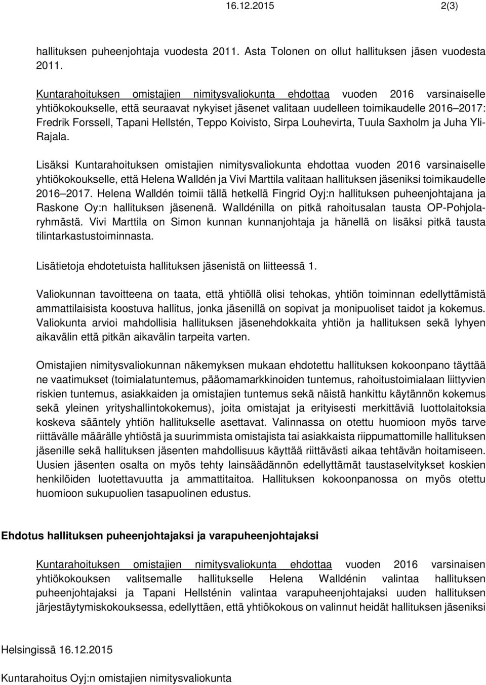 Hellstén, Teppo Koivisto, Sirpa Louhevirta, Tuula Saxholm ja Juha Yli- Rajala.