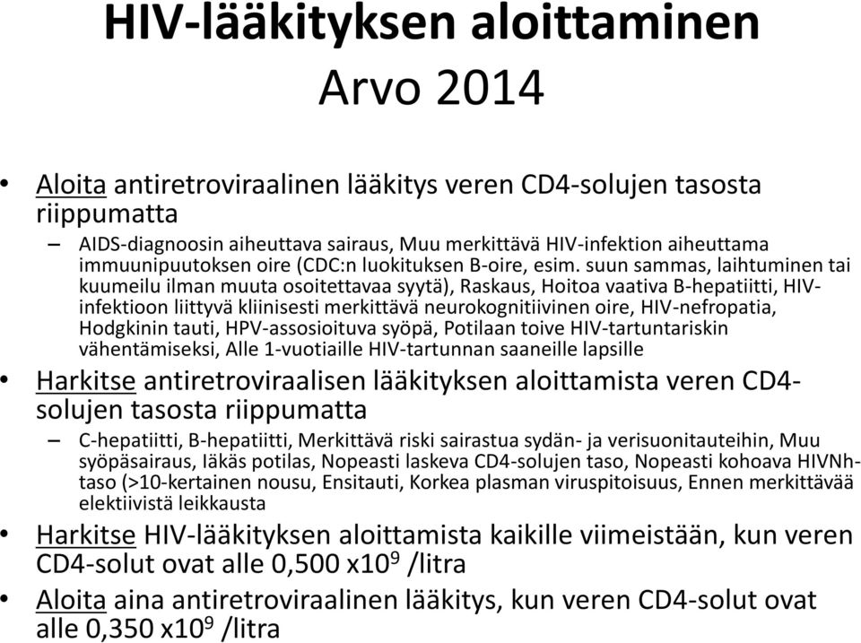 suun sammas, laihtuminen tai kuumeilu ilman muuta osoitettavaa syytä), Raskaus, Hoitoa vaativa B-hepatiitti, HIVinfektioon liittyvä kliinisesti merkittävä neurokognitiivinen oire, HIV-nefropatia,