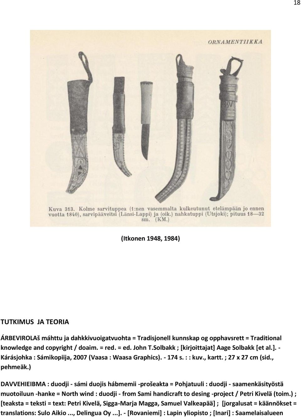 ) DAVVEHIEIBMA : duodji - sámi duojis hábmemii -prošeakta = Pohjatuuli : duodji - saamenkäsityöstä muotoiluun -hanke = North wind : duodji - from Sami handicraft to desing -project / Petri