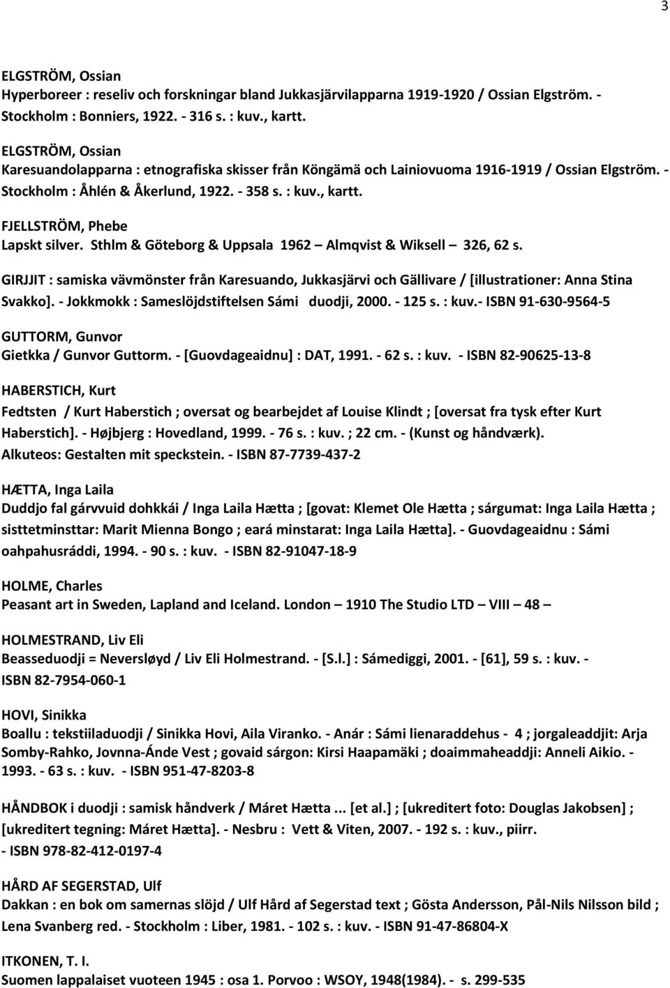 FJELLSTRÖM, Phebe Lapskt silver. Sthlm & Göteborg & Uppsala 1962 Almqvist & Wiksell 326, 62 s.