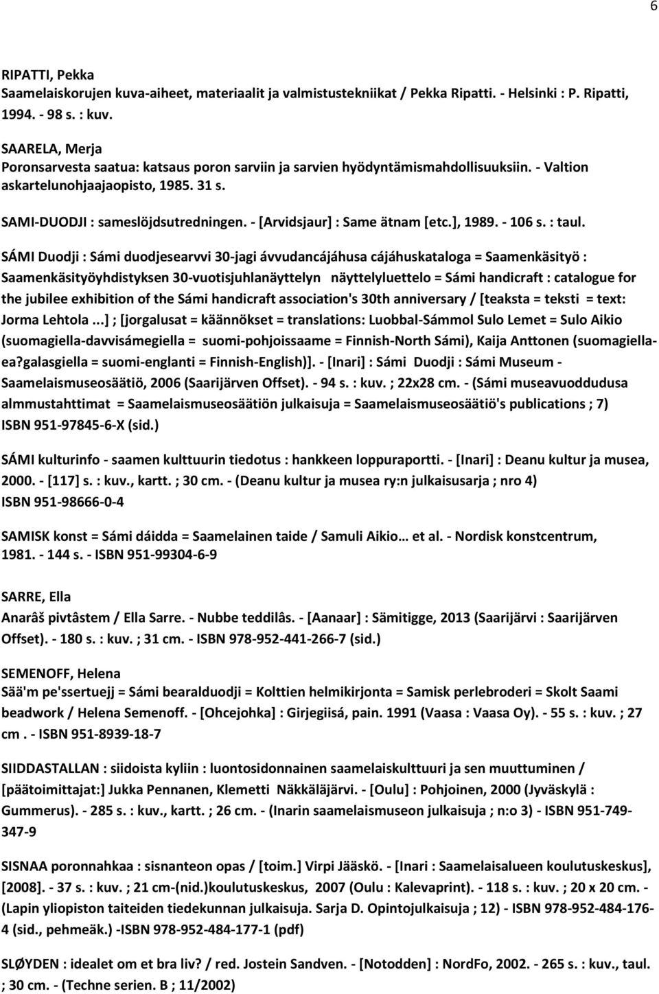- [Arvidsjaur] : Same ätnam [etc.], 1989. - 106 s. : taul.