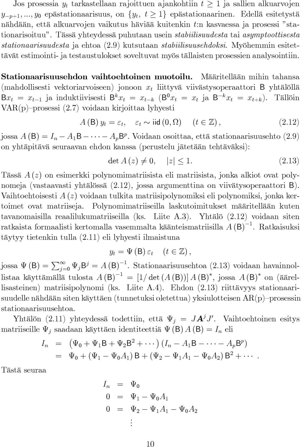 Tässä yhteydessä puhutaan usein stabiilisuudesta tai asymptoottisesta stationaarisuudesta ja ehtoa (2.9) kutsutaan stabiilisuusehdoksi.