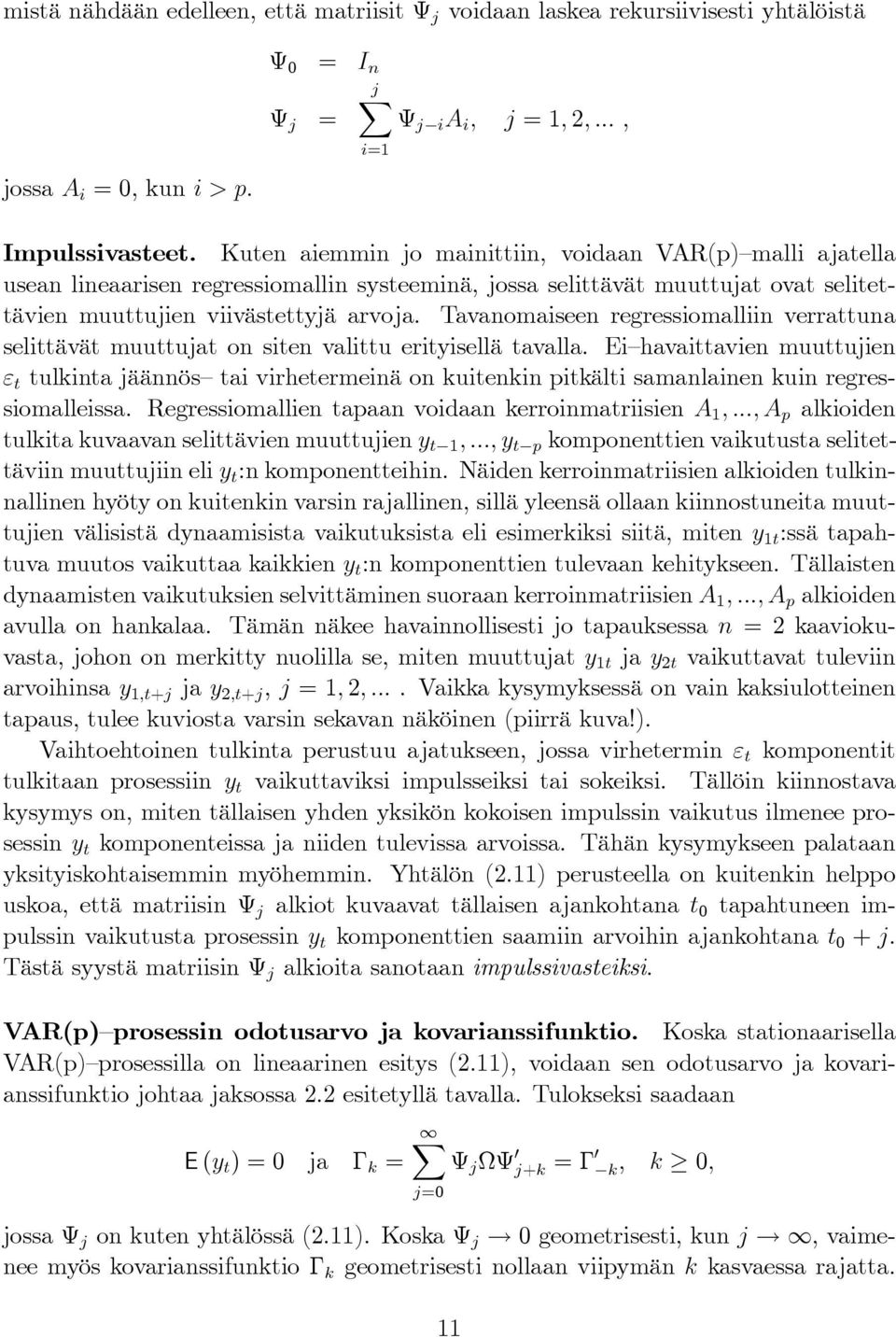 Tavanomaiseen regressiomalliin verrattuna selittävät muuttujat on siten valittu erityisellä tavalla.