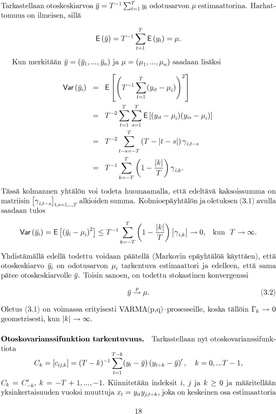 Tässä kolmannen yhtälön voi todeta huomaamalla, että edeltävä kaksoissumma on matriisin [ γ i,t s alkioiden summa. Kolmioepäyhtälön ja oletuksen (3.1) avulla ]t,s=1,.