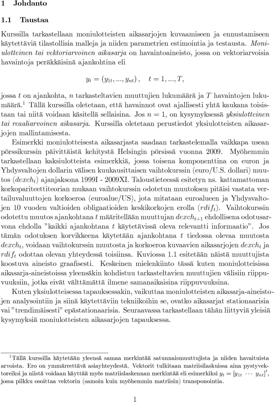 .., T, jossa t on ajankohta, n tarkasteltavien muuttujien lukumäärä ja T havaintojen lukumäärä.