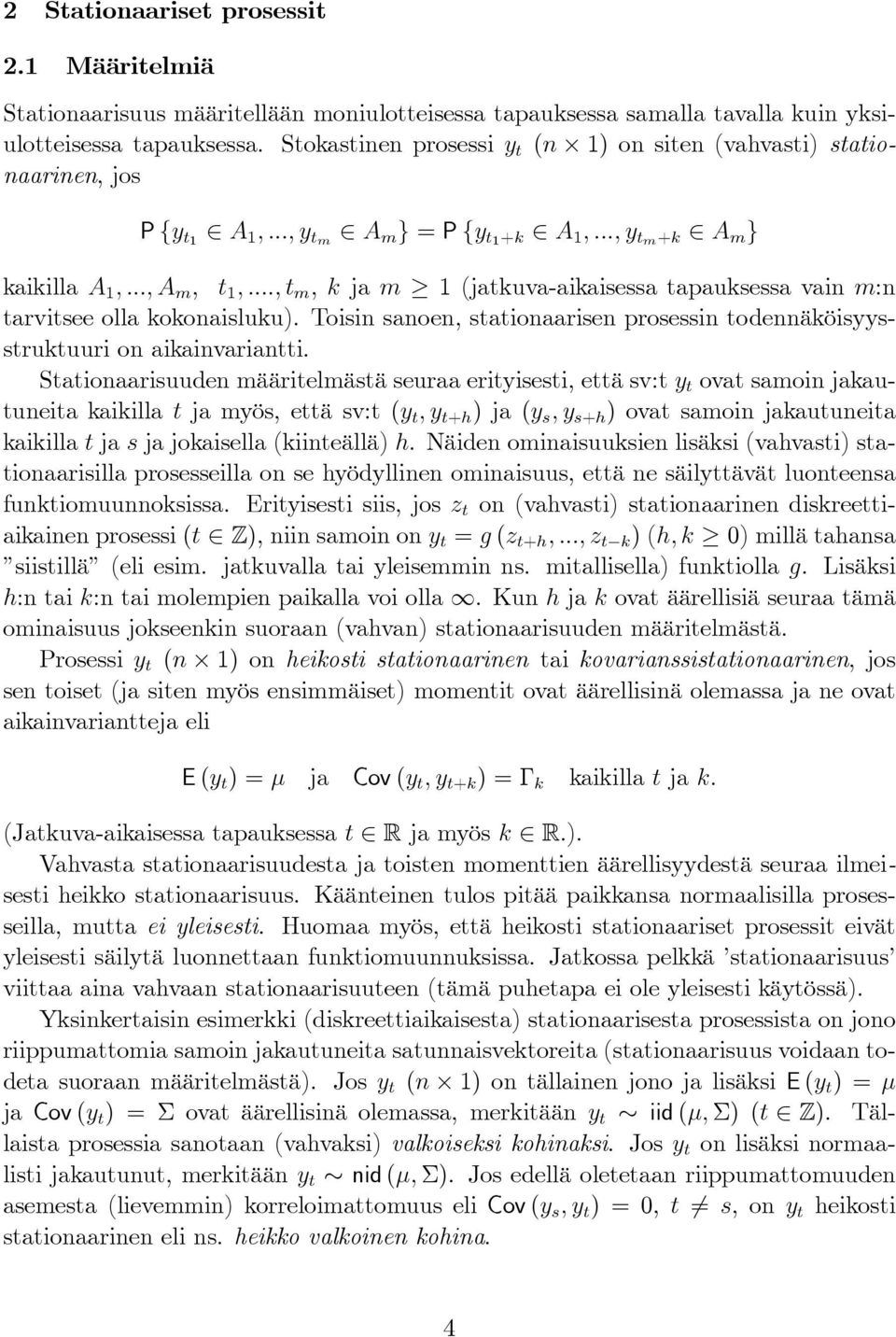 .., t m, k ja m 1 (jatkuva-aikaisessa tapauksessa vain m:n tarvitsee olla kokonaisluku). Toisin sanoen, stationaarisen prosessin todennäköisyysstruktuuri on aikainvariantti.