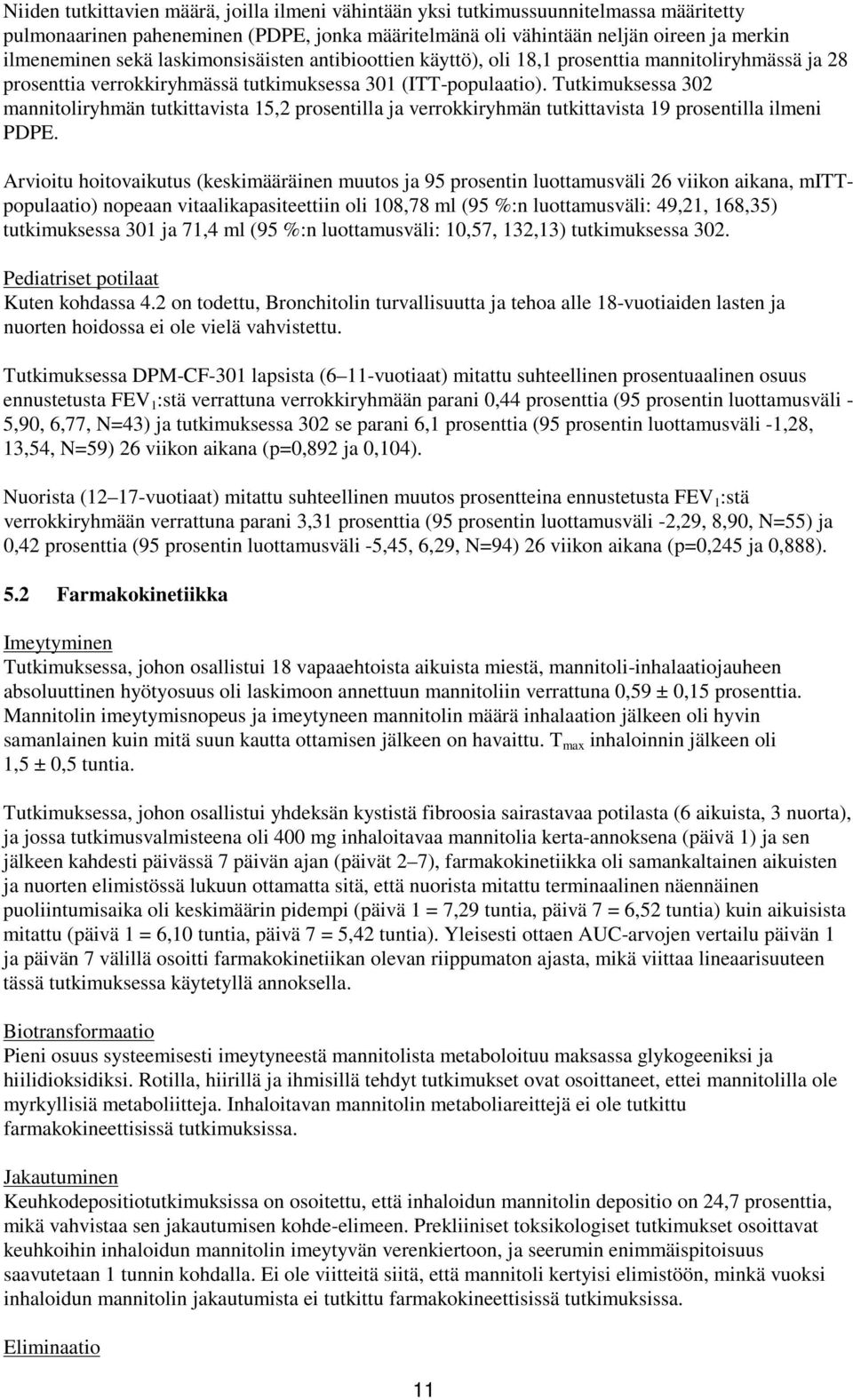 Tutkimuksessa 302 mannitoliryhmän tutkittavista 15,2 prosentilla ja verrokkiryhmän tutkittavista 19 prosentilla ilmeni PDPE.