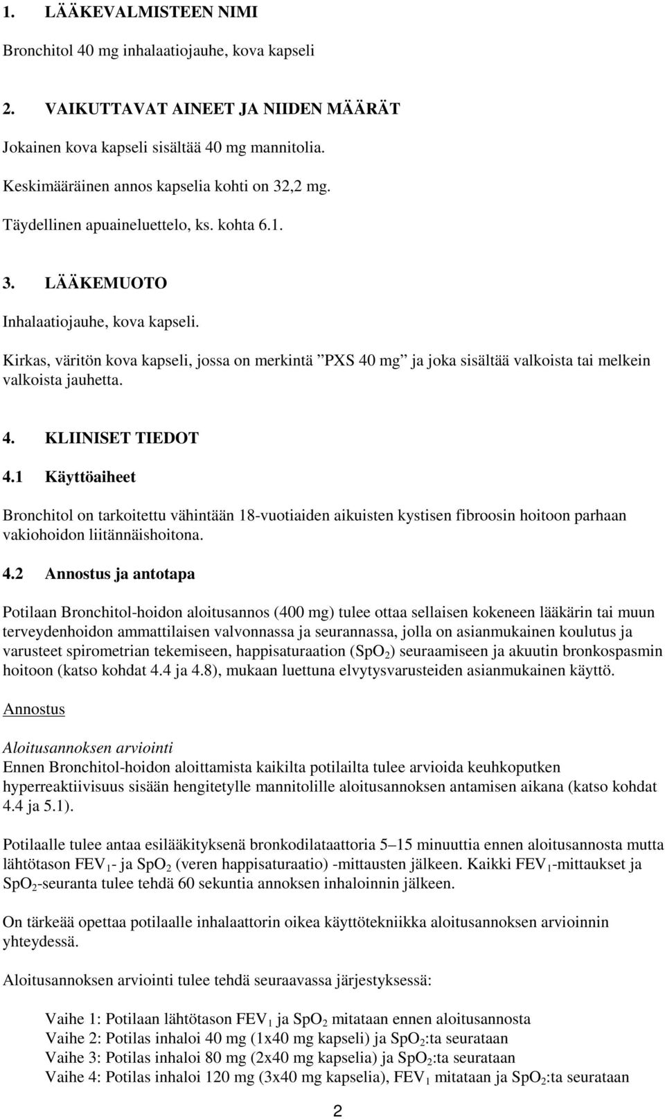 Kirkas, väritön kova kapseli, jossa on merkintä PXS 40 mg ja joka sisältää valkoista tai melkein valkoista jauhetta. 4. KLIINISET TIEDOT 4.