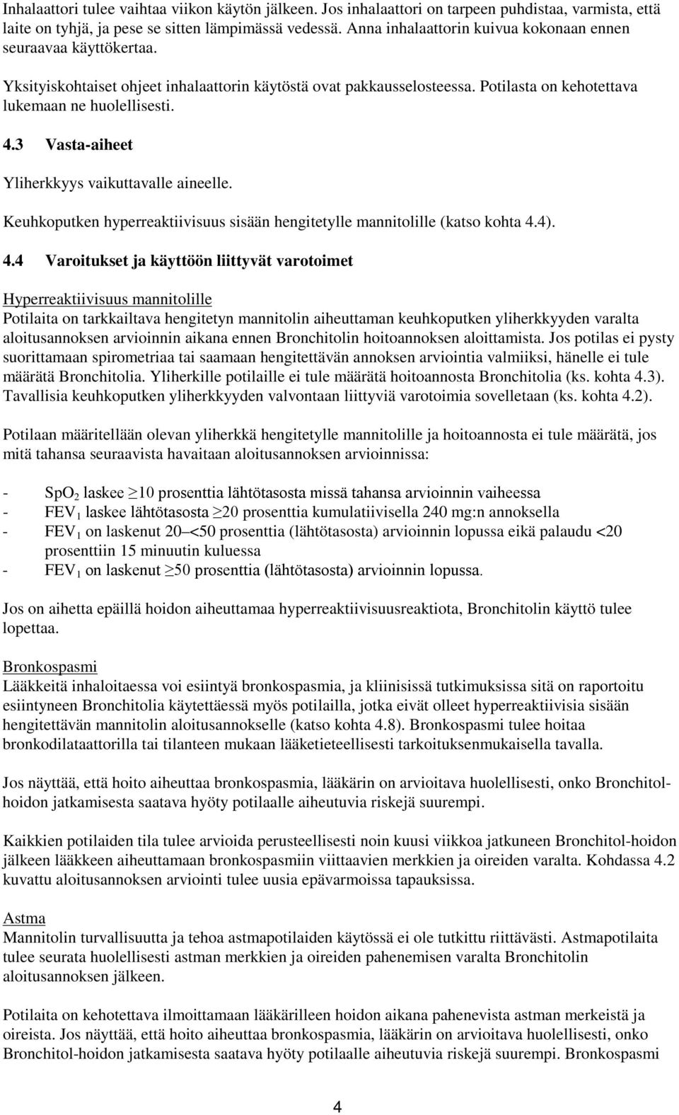 3 Vasta-aiheet Yliherkkyys vaikuttavalle aineelle. Keuhkoputken hyperreaktiivisuus sisään hengitetylle mannitolille (katso kohta 4.