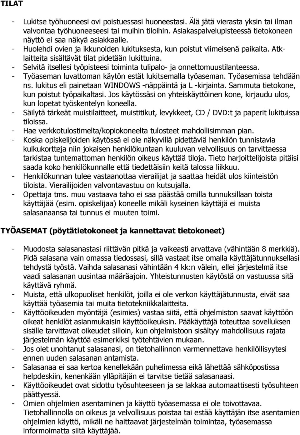 - Selvitä itsellesi työpisteesi toiminta tulipalo- ja onnettomuustilanteessa. - Työaseman luvattoman käytön estät lukitsemalla työaseman. Työasemissa tehdään ns.