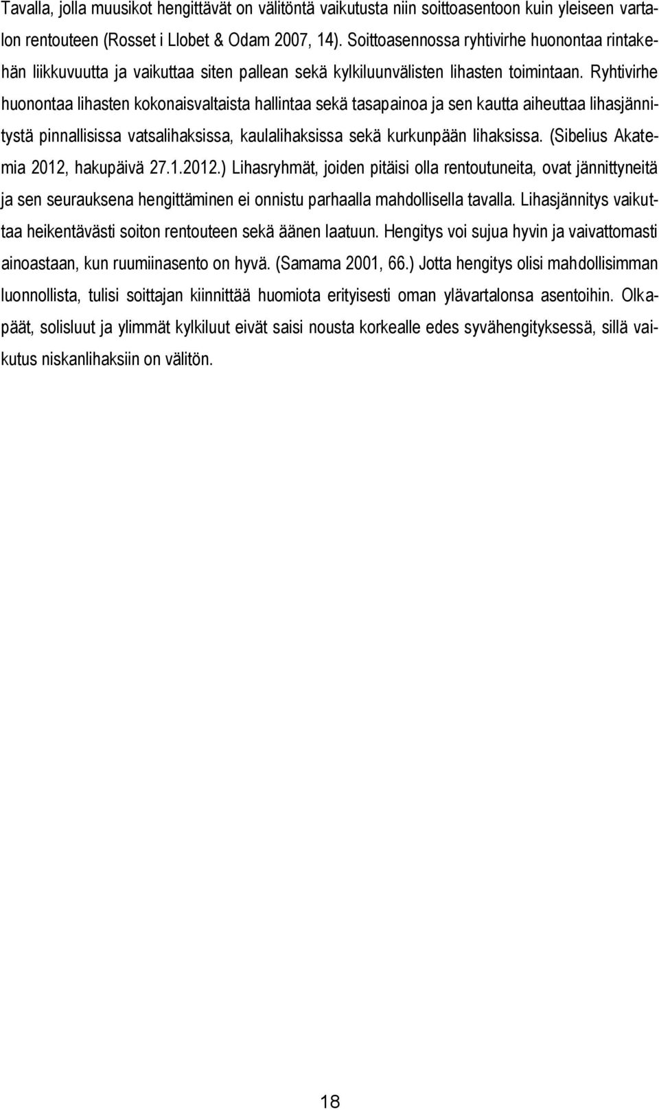 Ryhtivirhe huonontaa lihasten kokonaisvaltaista hallintaa sekä tasapainoa ja sen kautta aiheuttaa lihasjännitystä pinnallisissa vatsalihaksissa, kaulalihaksissa sekä kurkunpään lihaksissa.