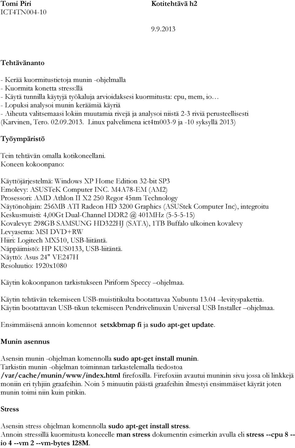 Linux palvelimena ict4tn003-9 ja -10 syksyllä 2013) Työympäristö Tein tehtävän omalla kotikoneellani.