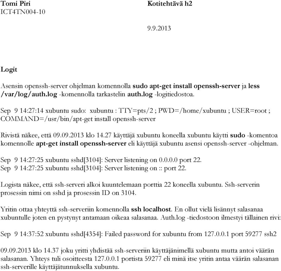 27 käyttäjä xubuntu koneella xubuntu käytti sudo -komentoa komennolle apt-get install openssh-server eli käyttäjä xubuntu asensi openssh-server -ohjelman.
