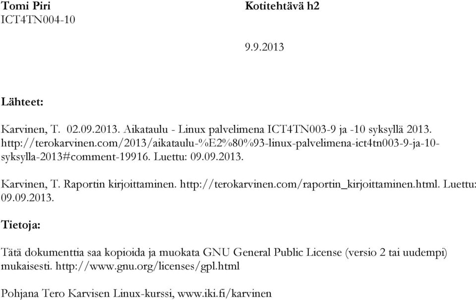 Raportin kirjoittaminen. http://terokarvinen.com/raportin_kirjoittaminen.html. Luettu: 09.09.2013.