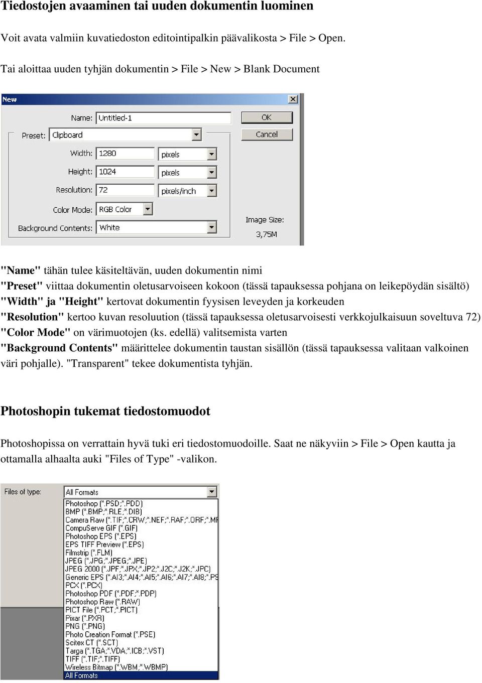 on leikepöydän sisältö) "Width" ja "Height" kertovat dokumentin fyysisen leveyden ja korkeuden "Resolution" kertoo kuvan resoluution (tässä tapauksessa oletusarvoisesti verkkojulkaisuun soveltuva 72)