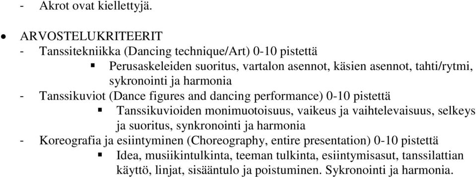 sykronointi ja harmonia - Tanssikuviot (Dance figures and dancing performance) 0-10 pistettä Tanssikuvioiden monimuotoisuus, vaikeus ja