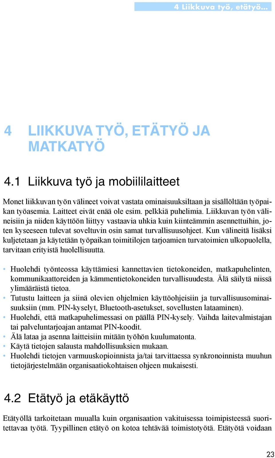 Liikkuvan työn välineisiin ja niiden käyttöön liittyy vastaavia uhkia kuin kiinteämmin asennettuihin, joten kyseeseen tulevat soveltuvin osin samat turvallisuusohjeet.