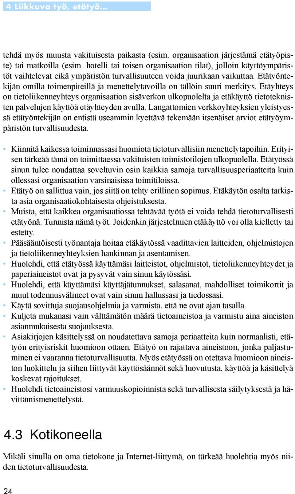 Etätyöntekijän omilla toimenpiteillä ja menettelytavoilla on tällöin suuri merkitys.