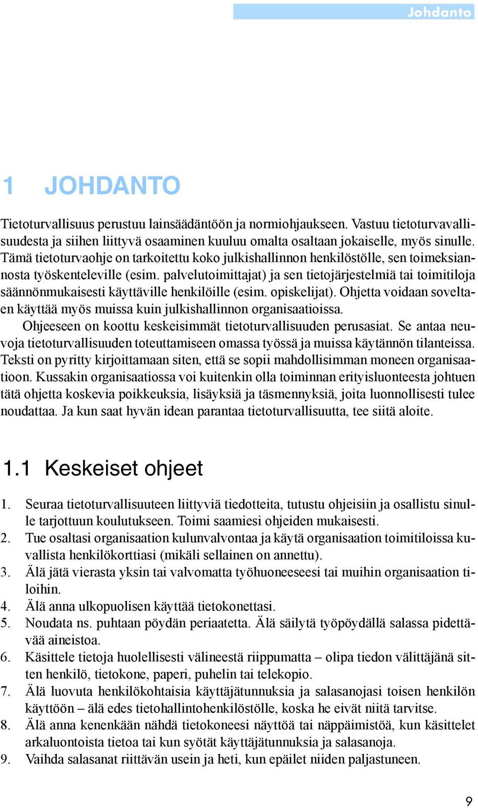 palvelutoimittajat) ja sen tietojärjestelmiä tai toimitiloja säännönmukaisesti käyttäville henkilöille (esim. opiskelijat).