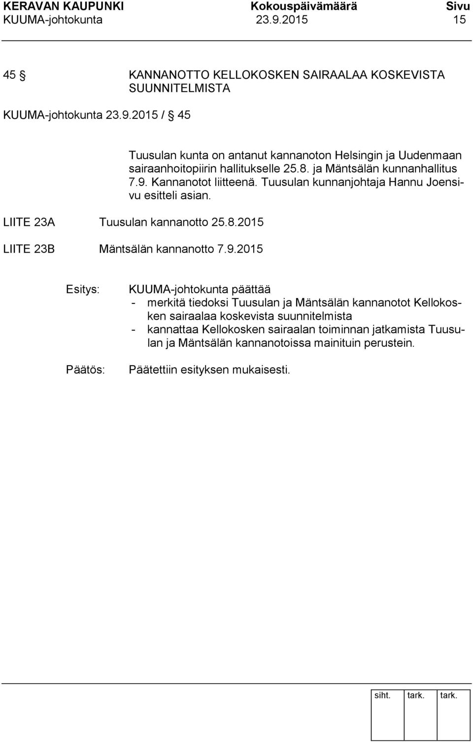 9.2015 Esitys: KUUMA-johtokunta päättää - merkitä tiedoksi Tuusulan ja Mäntsälän kannanotot Kellokosken sairaalaa koskevista suunnitelmista - kannattaa Kellokosken