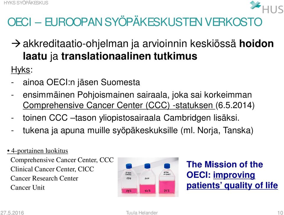 2014) - toinen CCC tason yliopistosairaala Cambridgen lisäksi. - tukena ja apuna muille syöpäkeskuksille (ml.