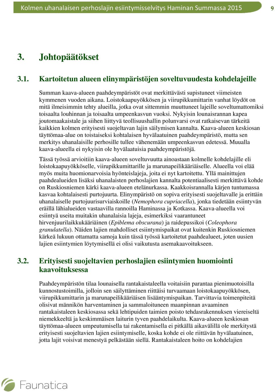 vuoksi. Nykyisin lounaisrannan kapea joutomaakaistale ja siihen liittyvä teollisuushallin polunvarsi ovat ratkaisevan tärkeitä kaikkien kolmen erityisesti suojeltavan lajin säilymisen kannalta.